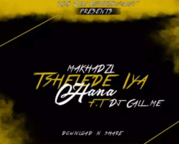 Makhadzi - Tshelede Iya Hana Ft. DJ Call me